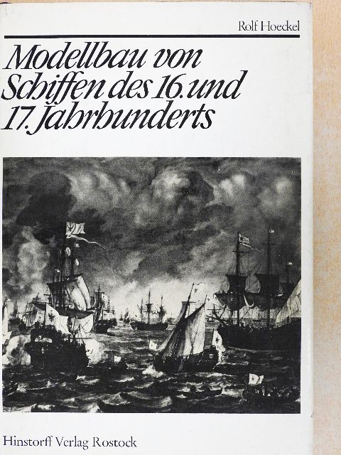 Rolf Hoeckel - Modellbau von Schiffen des 16. und 17. Jahrhunderts [antikvár]