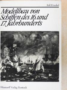 Rolf Hoeckel - Modellbau von Schiffen des 16. und 17. Jahrhunderts [antikvár]