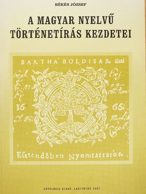Békés József - A magyar nyelvű történetírás kezdetei [antikvár]