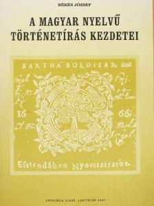 Békés József - A magyar nyelvű történetírás kezdetei [antikvár]