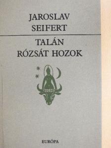 Jaroslav Seifert - Talán rózsát hozok [antikvár]