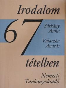 Sárkány Anna - Irodalom 67 tételben [antikvár]