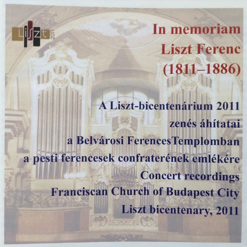 LISZT - IN MEMORIAM LISZT FERENC 2011 CD BELVÁROSI FERENCES TEMPLOM