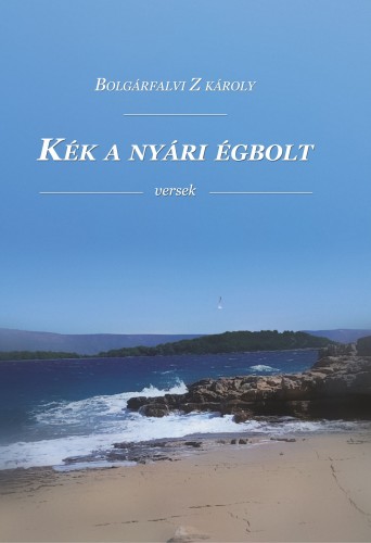 Bolgárfalvi Z Károly - KÉK A NYÁRI ÉGBOLT [eKönyv: epub, mobi, pdf]