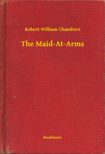 Chambers Robert William - The Maid-At-Arms [eKönyv: epub, mobi]