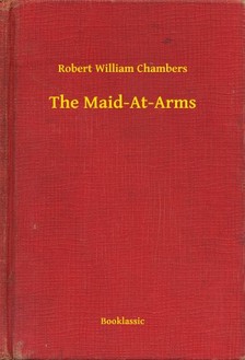 Chambers Robert William - The Maid-At-Arms [eKönyv: epub, mobi]