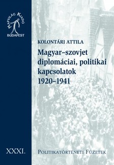 Kolontári Attila - Magyar-szovjet diplomáciai, politikai kapcsolatok, 1920-1941 [eKönyv: epub, mobi]