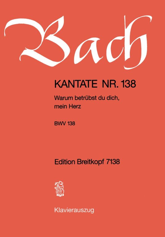 J. S. Bach - KANTATE BWV 138 WARUM BETRÜBST DU DICH, MEIN  HERZ, KLAVIERAUSZUG