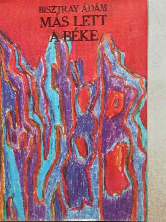 Bisztray Ádám - Más lett a béke [antikvár]
