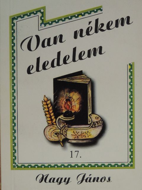 Nagy János - Van nékem eledelem 17. [antikvár]