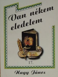 Nagy János - Van nékem eledelem 17. [antikvár]