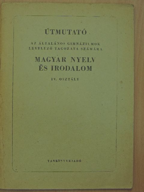 Makay Gusztáv - Útmutató az általános gimnáziumok levelező tagozata számára - Magyar nyelv és irodalom IV. [antikvár]