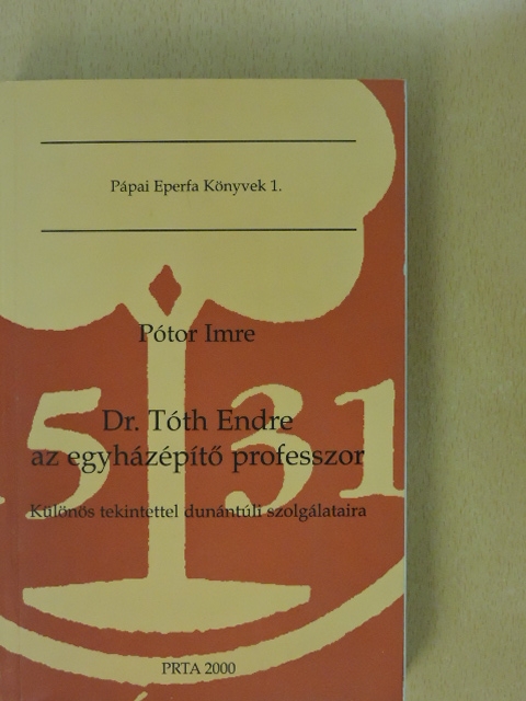 Pótor Imre - Dr. Tóth Endre az egyházépítő professzor [antikvár]