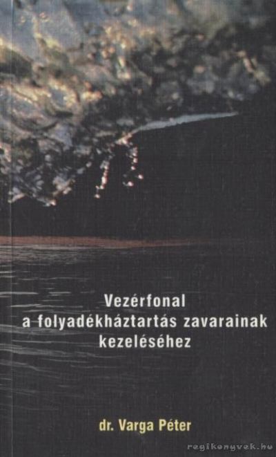 Varga Péter - Vezérfonal a folyadékháztartás zavarainak kezeléséhez [antikvár]