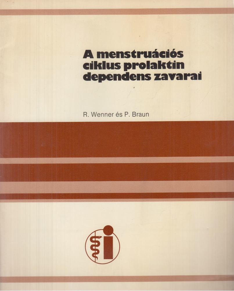 Robert Wenner, Dr. Peter Braun - A menstruációs ciklus prolaktin dependens zavarai [antikvár]