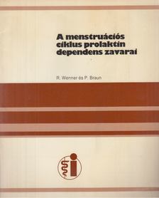 Robert Wenner, Dr. Peter Braun - A menstruációs ciklus prolaktin dependens zavarai [antikvár]