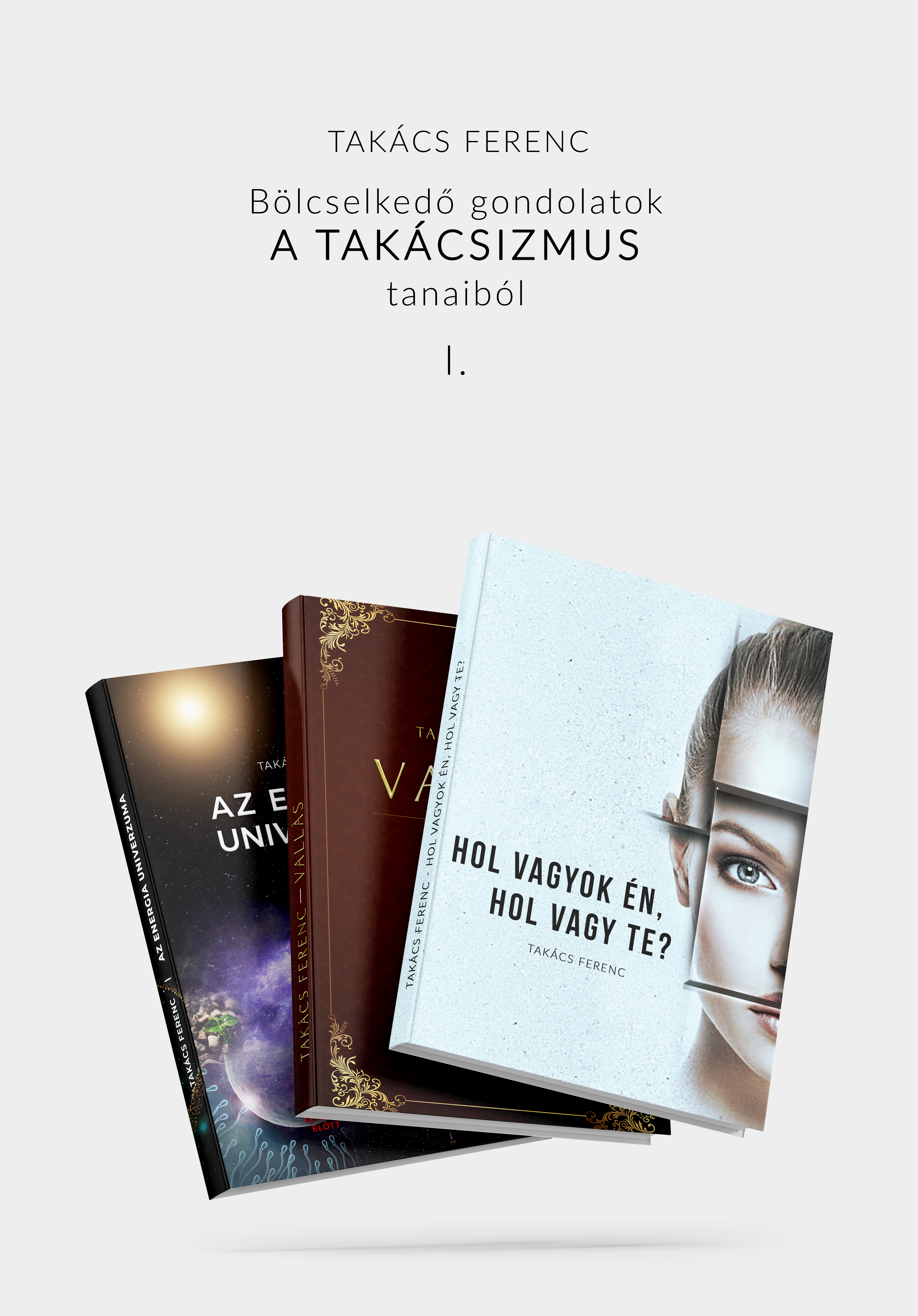 Takács Ferenc - Bölcselkedő gondolatok A TAKÁCSIZMUS tanaiból I. [eKönyv: epub, mobi]