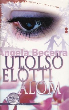 BECERRA, ÁNGELA - Utolsó előtti álom [antikvár]