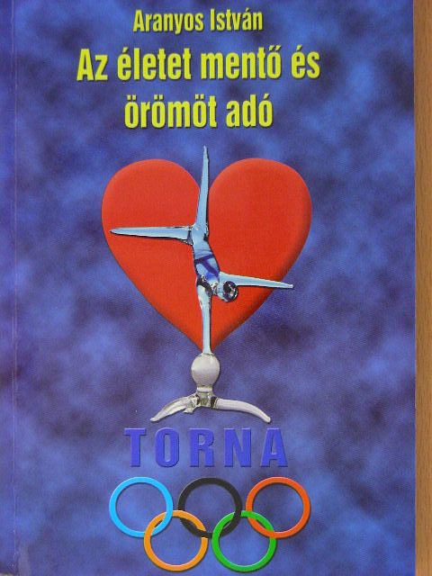 Aranyos István - Az életet mentő és örömöt adó torna [antikvár]