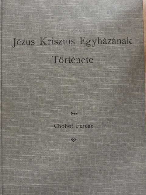 Chobot Ferenc - Jézus Krisztus Egyházának története II. (töredék) [antikvár]