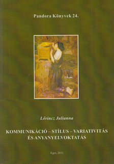 Lőrincz Julianna - Kommunikáció - stílus - variativitás és anyanyelvoktatás (Dedikált) [antikvár]