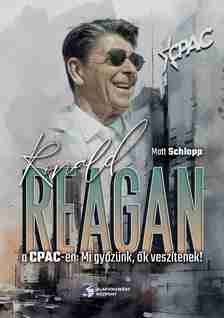 Matt Schlapp[szerk.] - Ronald Reagan a CPAC-en - Mi győzünk, ők veszítenek