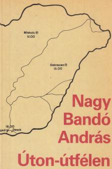 NAGY BANDÓ ANDRÁS - Úton-útfélen (aláírt) [antikvár]