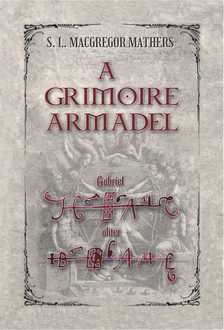 S. L. MacGregor Mathers - A Grimoire Armadel