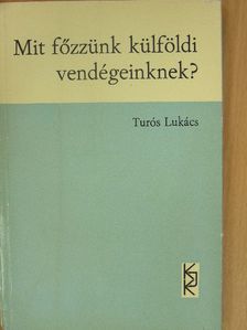 Turós Lukács - Mit főzzünk külföldi vendégeinknek? [antikvár]