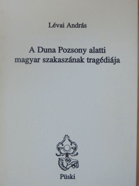 Lévai András - A Duna Pozsony alatti magyar szakaszának tragédiája [antikvár]
