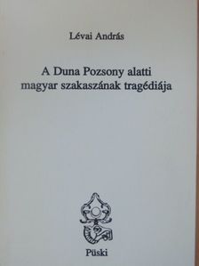 Lévai András - A Duna Pozsony alatti magyar szakaszának tragédiája [antikvár]