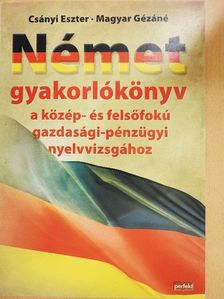 Csányi Eszter - Német gyakorlókönyv a közép- és felsőfokú gazdasági-pénzügyi nyelvvizsgához [antikvár]