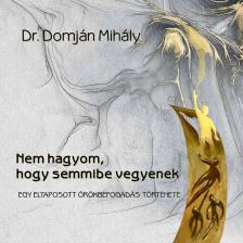 Dr. Domján Mihály - Nem hagyom, hogy semmibe vegyenek