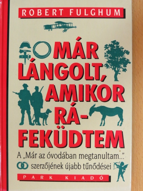 Robert Fulghum - Már lángolt, amikor ráfeküdtem [antikvár]