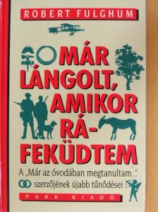 Robert Fulghum - Már lángolt, amikor ráfeküdtem [antikvár]