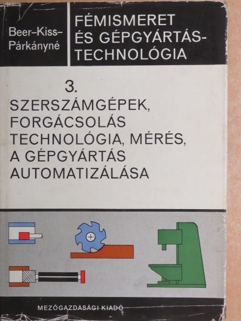 Dr. Beer György - Fémismeret és gépgyártástechnológia 3. [antikvár]
