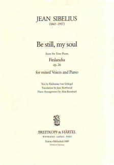 SIBELIUS - BE STILL, MY SOUL (FROM THE TONE POEM FINLANDIA O-26) FOR MIXED VOICES AND PIANO