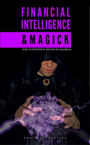 Sacredfire Robin - Financial Intelligence &amp; Magick [eKönyv: epub, mobi]
