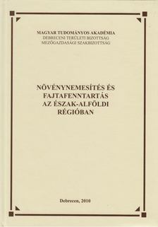 Lazányi János - Növénynemesítés és fajtafenntartás az Észak-Alföldi régióban [antikvár]