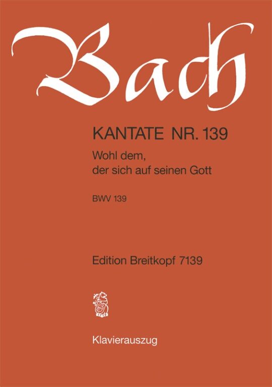 J. S. Bach - KANTATE BWV 139 WOHL DEM, DER SICH AUF SEINEN GOTT, KLAVIERAUSZUG