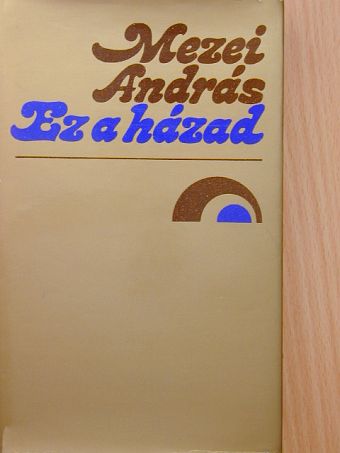 Mezei András - Ez a házad [antikvár]