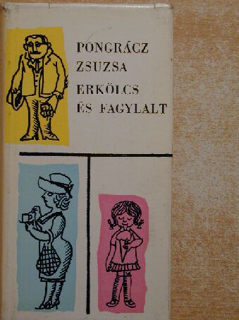 Pongrácz Zsuzsa - Erkölcs és fagylalt [antikvár]