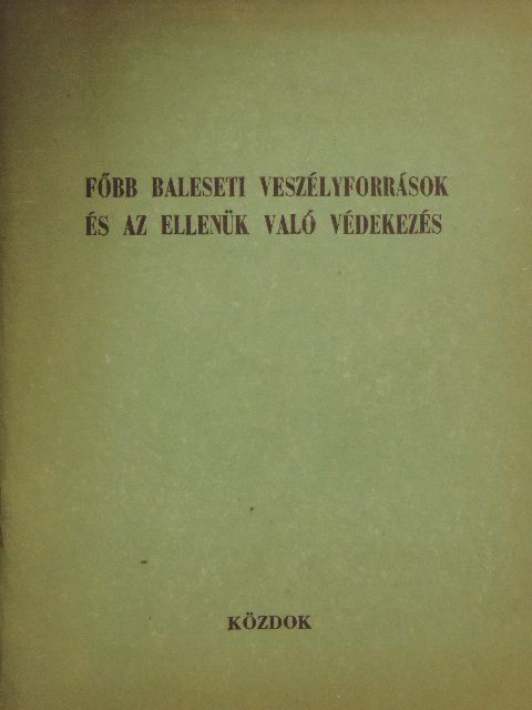 Csirke János - Főbb baleseti veszélyforrások és az ellenük való védekezés [antikvár]