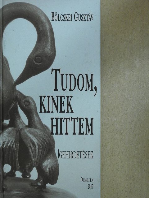 Bölcskei Gusztáv - Tudom, kinek hittem (dedikált példány) [antikvár]