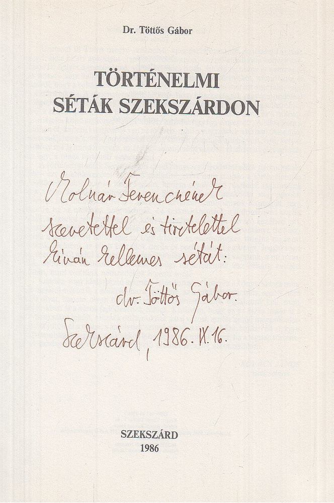 Dr. Töttős Gábor - Történelmi séták Szekszárdon (dedikált) [antikvár]