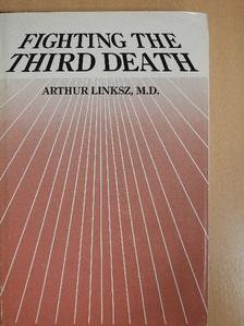 Arthur Linksz - Fighting the third death (dedikált példány) [antikvár]