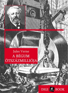 Jules Verne - A bégum ötszázmilliója [eKönyv: epub, mobi]