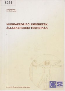 Albert Gábor, Dr. Tóth Antal - Munkaerőpiaci ismeretek, álláskeresési technikák [antikvár]