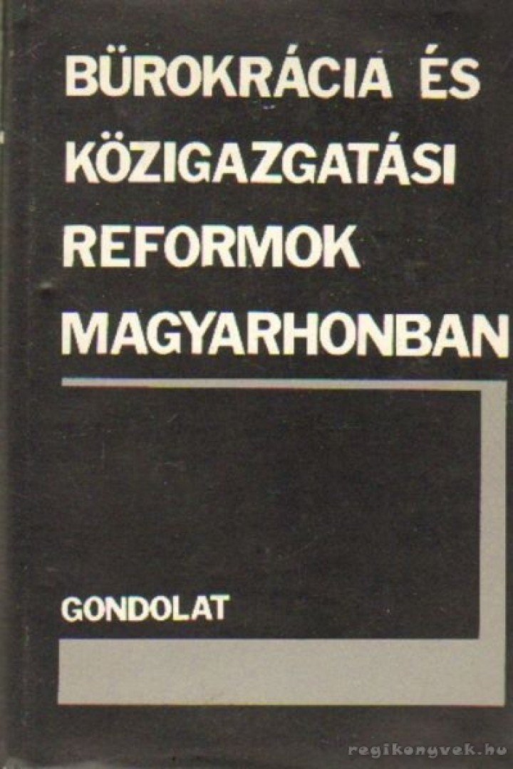 Csizmadia Andor - Bürokrácia és közigazgatási reformok Magyarhonban [antikvár]