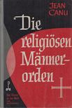 Jean Canu - Die religiösen Männerorden [antikvár]